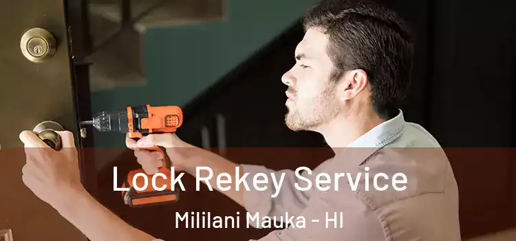 Lock Rekey Service Mililani Mauka - HI